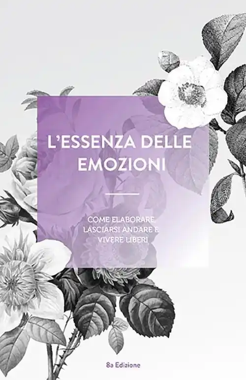 L‘essenza delle emozioni. Come elaborare, lasciarsi andare e vivere liberi. Ediz. a spirale Pagamento Sicuro