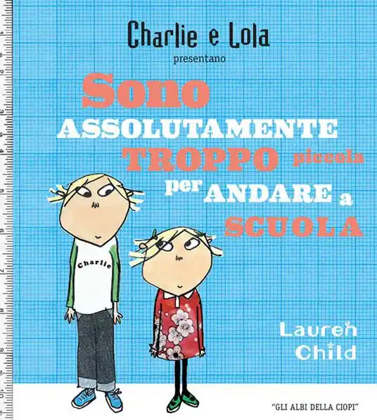 Compra Oggi Stesso Charlie e Lola presentano Sono assolutamente troppo piccola per andare a scuola
