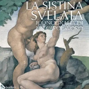 La Sistina svelata. Iconografia di un capolavoro. Ediz. a colori Promozione