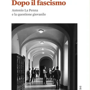 Dopo il fascismo. Antonio La Penna e la questione giovanile Compra Online