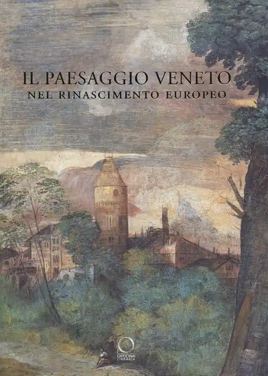 Vendita Finale Il paesaggio veneto nel Rinascimento europeo. Linguaggi, rappresentazioni, scambi