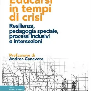 Economico Educarsi in tempi di crisi. Resilienza, pedagogia speciale, processi inclusivi e intersezioni