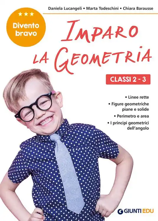 Imparo la geometria. Classi 2-3. Facilitare gli apprendimenti e recuperare le difficoltà incontrate a scuola Nuova Collezione