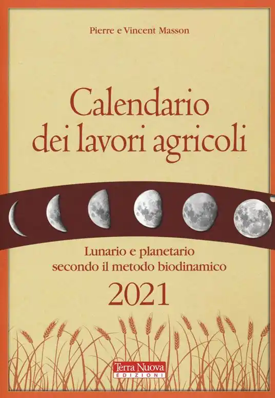 Soddisfatti O Rimborsati Calendario dei lavori agricoli 2021. Lunario e planetario secondo il metodo biodinamico
