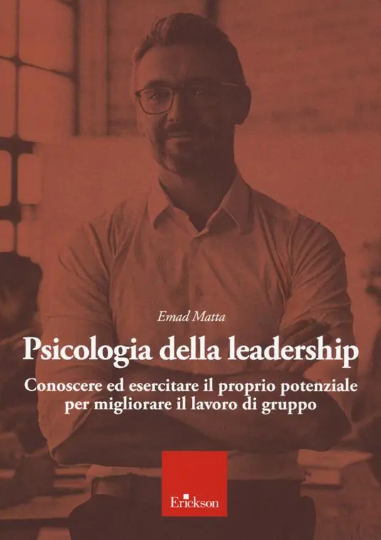 Psicologia della leadership. Conoscere ed esercitare il proprio potenziale favorendo lo sviluppo di una followership attiva Esclusivo