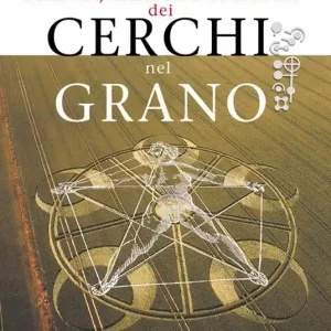 Scienza, mistica e alchimia dei cerchi nel grano Miglior Prezzo