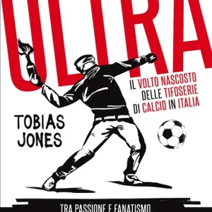 Ultrà. Il volto nascosto delle tifoserie di calcio in Italia. Tra passione e fanatismo, la violenza nelle curve e i legami segreti con le organizzazioni mafiose Promozione