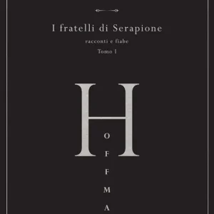 I fratelli di Serapione. Racconti e fiabe. Vol. 1 Prezzo Ridotto