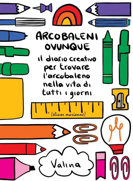 Arcobaleni ovunque. Il diario creativo per trovare l‘arcobaleno nella vita di tutti i giorni Occasione Imperdibile