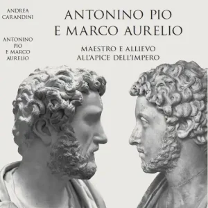 Antonino Pio e Marco Aurelio. Maestro e allievo all‘apice dell‘impero Novità