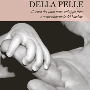 Promozione Il linguaggio della pelle. Il senso del tatto nello sviluppo fisico e comportamentale del bambino. Nuova ediz.