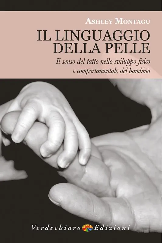 Promozione Il linguaggio della pelle. Il senso del tatto nello sviluppo fisico e comportamentale del bambino. Nuova ediz.
