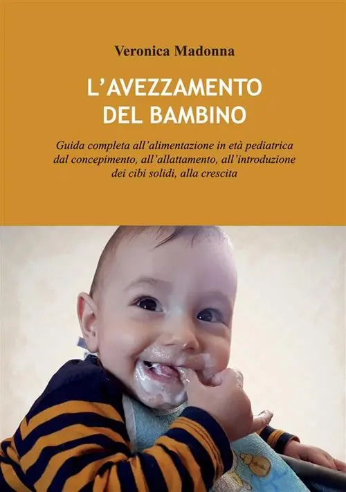 L‘avezzamento del bambino. Guida completa all’alimentazione in età pediatrica dal concepimento, all’allattamento, all’introduzione dei cibi solidi, alla crescita Offerta