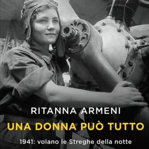 Una donna può tutto. 1941 volano le Streghe della notte Solo Oggi