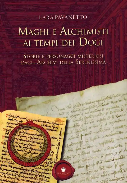 Maghi e alchimisti ai tempi dei Dogi. Storie personaggi misteriosi dagli archivi della Serenissima Promozione