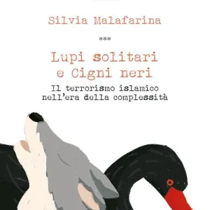 Prezzo Di Fabbrica Lupi solitari e Cigni neri. Il terrorismo islamico nell‘era della complessità