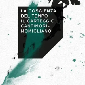 La coscienza del tempo. Il carteggio Cantimori-Momigliano Prezzo Scontato