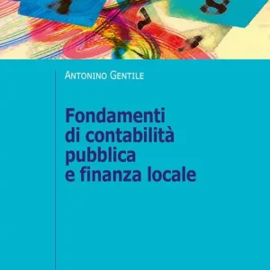 Consegna Rapida Fondamenti di contabilità pubblica e finanza locale. Il governo della città attraverso il sistema di bilancio