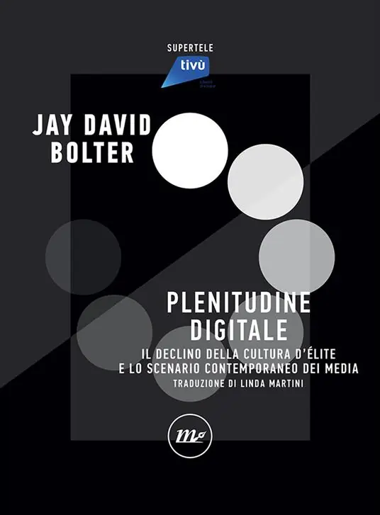 Di Tendenza Plenitudine digitale. Il declino della cultura d‘élite e lo scenario contemporaneo dei media