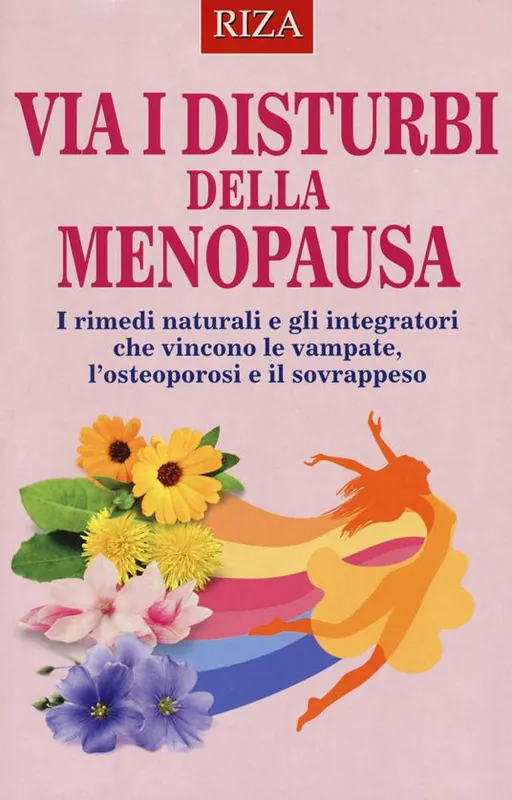 Via i disturbi della menopausa. I rimedi naturali e gli integratori che vincono le vampate, l‘osteoporosi e il sovrappeso Prezzo Basso