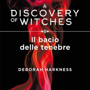 Il bacio delle tenebre. A discovery of witches. Vol. 3 Ultime Pezzi