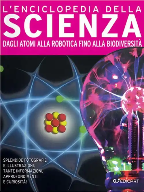L‘enciclopedia della scienza. Dagli atomi alla robotica fino alla biodiversità. Ediz. a colori Acquista Ora