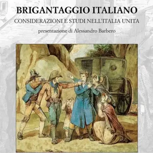 Brigantaggio italiano. Considerazioni e studi nell‘Italia unita Non Perdere