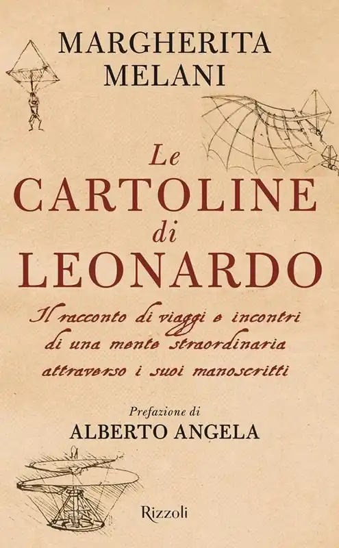 Must-Have Le cartoline di Leonardo. Il racconto di viaggi e incontri di una mente straordinaria attraverso i suoi manoscritti