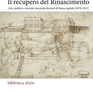 Il recupero del Rinascimento. Arte, politica e mercato nei primi decenni di Roma capitale (1870-1911) Soddisfatti O Rimborsati