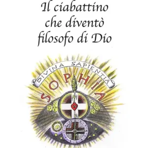 Il ciabattino che diventò filosofo di Dio. Cinque testi per conoscere il primo filosofo e teosofo tedesco Quantità Limitata