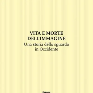 Sconto Vita e morte dell‘immagine. Una storia dello sguardo in Occidente