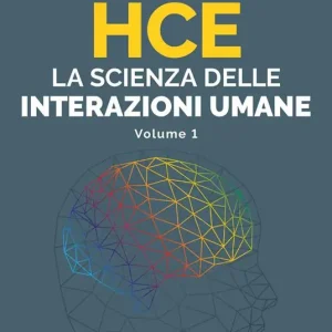 HCE. La scienza delle interazioni umane. Vol. 1 Ultime Pezzi