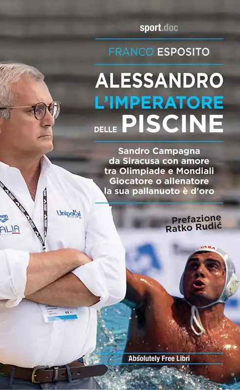 Più Venduto Alessandro, l‘imperatore delle piscine. Sandro Campagna, da Siracusa con amore tra Olimpiade e mondiali. Giocatore o allenatore la sua pallanuoto è d‘oro