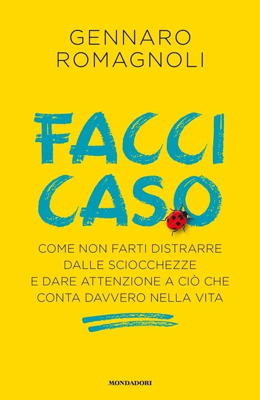 Facci caso. Come non farti distrarre dalle sciocchezze e dare attenzione a ciò che conta davvero nella vita Economico