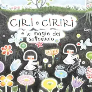 Ciri e Cirirì e le magie del sottosuolo. Ediz. a colori Ultime Pezzi