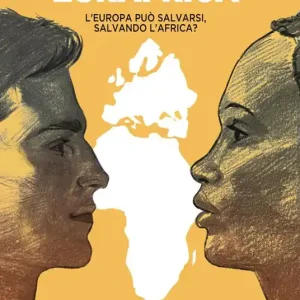 Eurafrica. L‘Europa può salvarsi, salvando l‘Africa? Offerta Limitata
