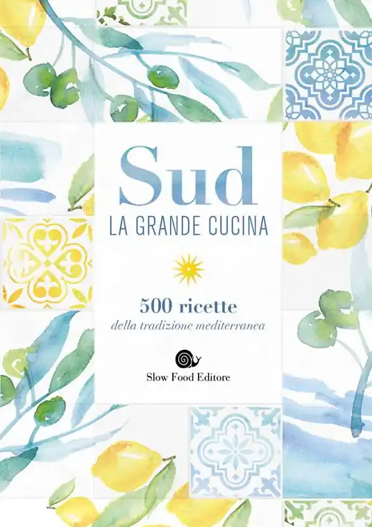 Sud. La grande cucina. 500 ricette della tradizione mediterranea. Ediz. a colori Subito Disponibile