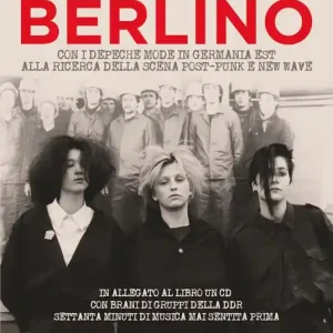 Affare Oltre il muro di Berlino. Con i Depeche Mode in Germania Est alla ricerca della scena Post-Punk e New Wave. Con CD-Audio