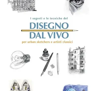 I segreti e le tecniche del disegno dal vivo per urban sketchers e artisti classici Sconto