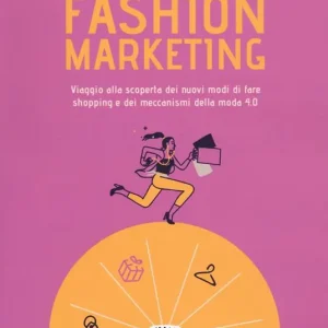 Solo Oggi Fashion marketing. Viaggio alla scoperta dei nuovi modi di fare shopping e dei meccanismi della moda 4.0