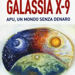 Galassia X-9 apu, un mondo senza denaro, la verità di Gesù Solo Oggi