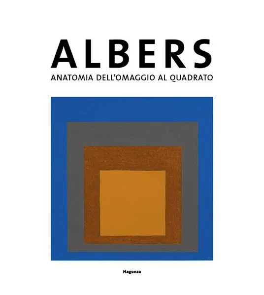 Josef Albers. Anatomia dell‘omaggio al quadrato. Catalogo della mostra (Bellinzona, 28 settembre2019-2 febbraio 2020) Di Tendenza