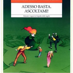 Adesso basta. Ascoltami! Educare i ragazzi al rispetto delle regole Prezzo Scontato