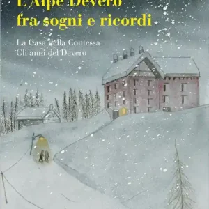 L‘Alpe Devero tra sogni e ricordi La casa della contessa-Gli anni del Devero Soddisfatti O Rimborsati