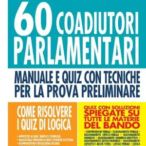 60 coadiutori parlamentari. Prova preliminare. 5000 quiz di logica risolti e commentati con tecniche di risoluzione. Con software di simulazione Scelto Dai Clienti