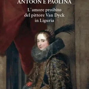 Promo Stagionale Antoon e Paolina. L‘amore proibito del pittore Van Dyck in Liguria