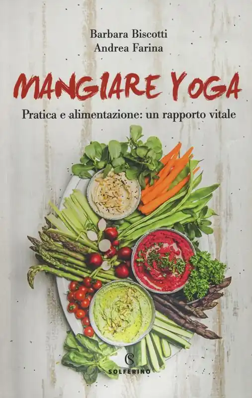 Mangiare yoga. Pratica e alimentazione un rapporto vitale Prezzo Conveniente