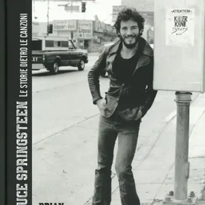 Bruce Springsteen. Le storie dietro le canzoni. Ediz. a colori Prezzo Ridotto