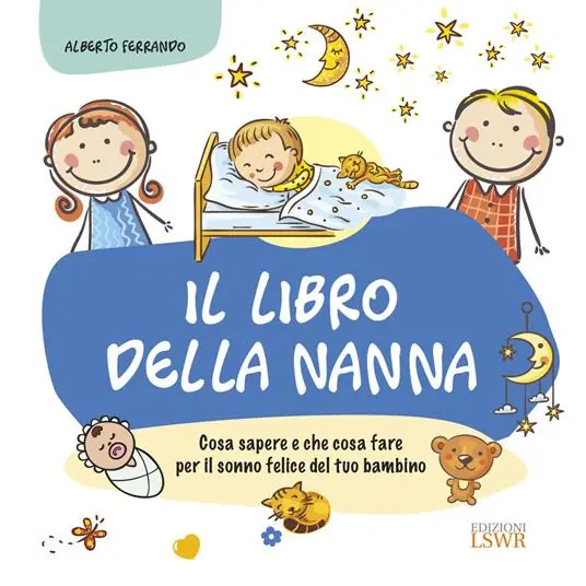 Il libro della nanna. Cosa sapere e che cosa fare per il sonno felice del tuo bambino Non Perdere