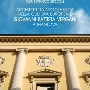 Offerta Architettura neoclassica nella cultura europea e Giovanni Battista Vergani a Mantova